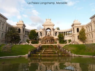 Le Palais Longchamp, Marseille
 