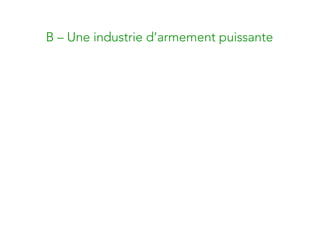 B – Une industrie d’armement puissante
 