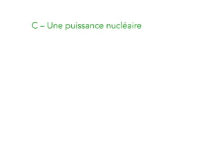 C – Une puissance nucléaire
 