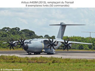 Airbus A400M (2013), remplaçant du Transall
8 exemplaires livrés (50 commandés)
 