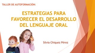 TALLER DE AUTOFORMACIÓN:
Silvia Chiquez Pérez
 