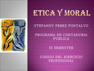 STEFANNY PEREZ FONTALVO PROGRAMA DE CONTADURIA PUBLICA IX SEMESTRE CODIGO DEL EJERCICIO PROFESIONAL 