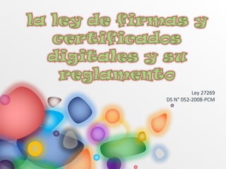 Ley 27269
DS N° 052-2008-PCM
 