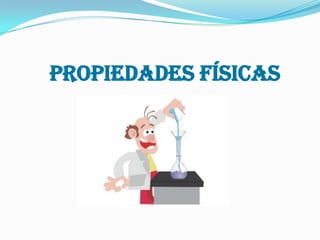 Propiedades Físicas

 