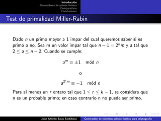 Introducci´on
Generadores de primos fuertes
Comparativas
Conclusiones
Test de primalidad Miller-Rabin
Dado n un primo mayo...