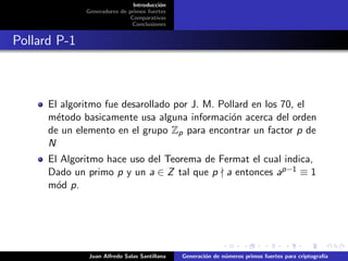 Introducci´on
Generadores de primos fuertes
Comparativas
Conclusiones
Pollard P-1
El algoritmo fue desarollado por J. M. P...