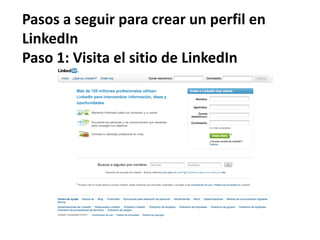 Pasos a seguir para crear un perfil en
LinkedIn
Paso 1: Visita el sitio de LinkedIn
 