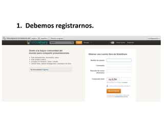 1. Debemos registrarnos.
 