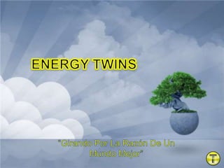 ENERGY TWINS “Girando Por La Razón De Un Mundo Mejor” 