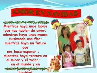 Mientras haya unos labios
que nos hablen de amor;
mientras haya unas manos
   cultivando una flor;
 mientras haya un futuro
            que
  nos hace esperar ;
mientras haya ternura en
  el mirar y el tocar;
     en el mundo y en
    nosotros seguirá la
 