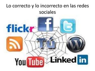 Lo correcto y lo incorrecto en las redes
sociales