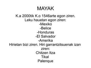 MAYAK K.a 2000tik K.o 1546arte egon ziren. 