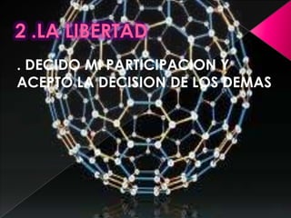 2 .LA LIBERTAD. DECIDO MI PARTICIPACION Y ACEPTO LA DECISION DE LOS DEMAS