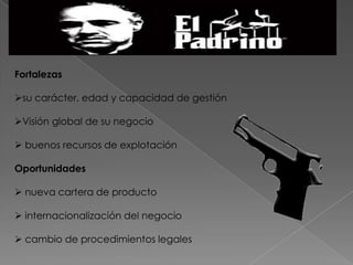 Fortalezas

su carácter, edad y capacidad de gestión

Visión global de su negocio

 buenos recursos de explotación

Oportunidades

 nueva cartera de producto

 internacionalización del negocio

 cambio de procedimientos legales
 