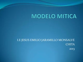 I.E JESUS EMILIO JARAMILLO MONSALVE
CHITA
2013

 