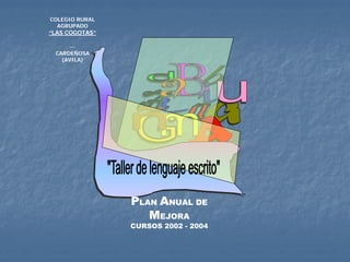 COLEGIO RURAL
  AGRUPADO
“LAS COGOTAS”

     ---
 CARDEÑOSA
   (AVILA)




                PLAN ANUAL DE
                   MEJORA
                CURSOS 2002 - 2004
 