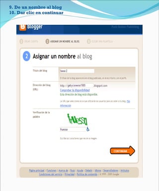 9 . De un nombre al blog 10. Dar clic en continuar 