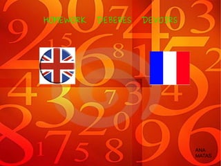 HOMEWORK DEBERES DEVOIRS
ANA
MATAS
 