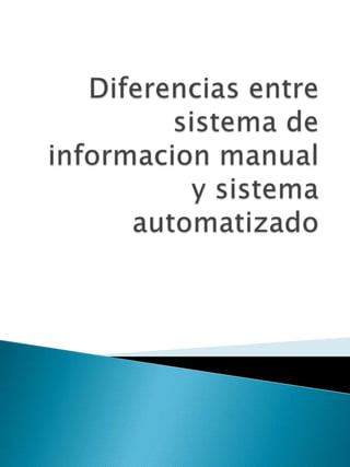 Diferencias entre sistema de informacion manual y sistema automatizado 