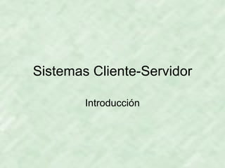 Sistemas Cliente-Servidor Introducción 