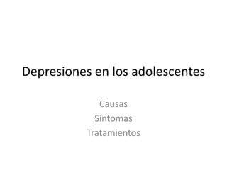 Depresiones en los adolescentes Causas Sintomas Tratamientos 