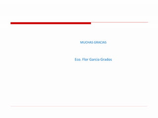MUCHAS GRACIAS Eco. Flor Garcia Grados 