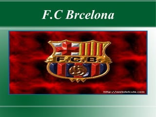 F.C Brcelona
 