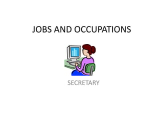 JOBS AND OCCUPATIONS




       SECRETARY
 