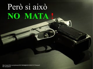 Però si això
        NO MATA !




http://www.flickr.com/photos/33015608@N05/3326210173/sizes/l/ 
Per danybelve 
 