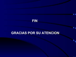 FIN  GRACIAS POR SU ATENCION 