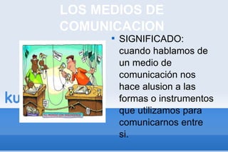 LOS MEDIOS DE COMUNICACION ,[object Object]