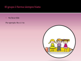    No lleva tilde

Por ejemplo: Ro-ci-i-to
 