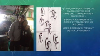 QUISIERA PODER ENCONTRAR LAS
PALABRAS JUSTAS.. PARA
EXPRESAR LO IMPORTANTE QUE
ERES PARA MI…
GRACIAS POR TOMARME DE LA
MANO Y EVITAR CADA UNA DE
MIS CAÍDAS.

POR TI MANTENGO LA ILUSIÓN Y
CREO EN LA FELICIDAD!

 