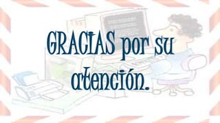 GRACIAS por su
atención.
 