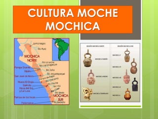 CULTURA MOCHE
MOCHICA
 