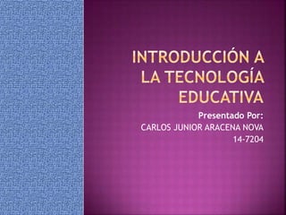 Presentado Por:
CARLOS JUNIOR ARACENA NOVA
14-7204
 