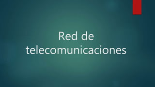 Red de
telecomunicaciones
 