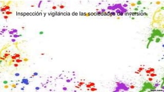 Inspección y vigilancia de las sociedades de inversion.
 