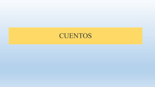 CUENTOS
 