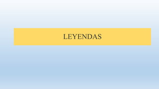 LEYENDAS
 