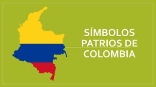 SÍMBOLOS
PATRIOS DE
COLOMBIA
 