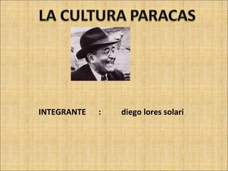 INTEGRANTE : diego lores solari 
 