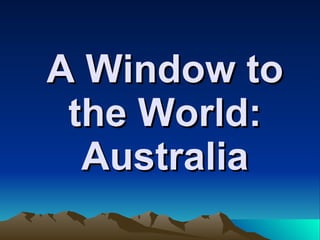 A Window to the World: Australia 
