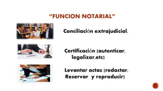 En el ejercicio de la función notarial el Notario:
a) Dar fe de los actos y contratos que ante el se celebren.
b) Comprueb...