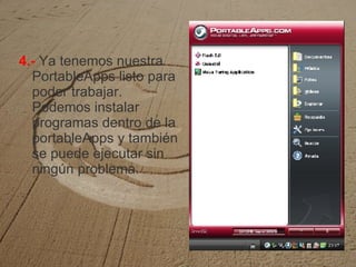4.-   Ya tenemos nuestra PortableApps listo para poder trabajar. Podemos instalar programas dentro de la portableApps y también se puede ejecutar sin ningún problema. 