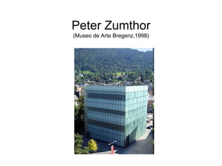 Peter Zumthor (Museo de Arte Bregenz,1998) 