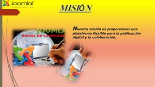Nuestra misión es proporcionar una
plataforma flexible para la publicación
digital y la colaboración.
 
