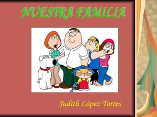 Judith López Torres NUESTRA FAMILIA 