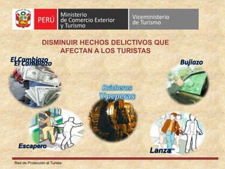 Red de Protección al Turista
DISMINUIR HECHOS DELICTIVOS QUE
AFECTAN A LOS TURISTAS
 