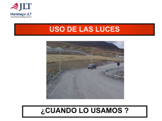 USO DE LAS LUCES
¿CUANDO LO USAMOS ?
 